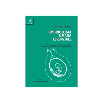 Embriologia umana essenziale .Per corsi di laurea in professioni sanitarie e odontoiatria