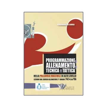 Programmazione, allenamento, tecnica e tattica nella pallavolo maschile di alto livello. Con DVD