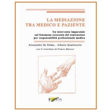 La Mediazione tra Medico e Paziente. Un intervento imparziale sul fenomeno crescente del contenzioso per responsabilità professionale medica