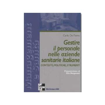 Gestire il personale nelle aziende sanitarie italiane - Contesto, politiche, strumenti [De Carlo - McGraw-Hill]