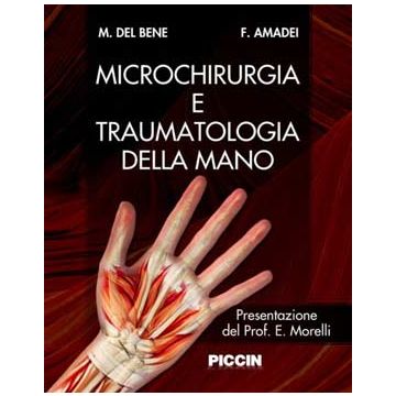 Microchirurgia e traumatologia della mano del bene amadei piccin editore