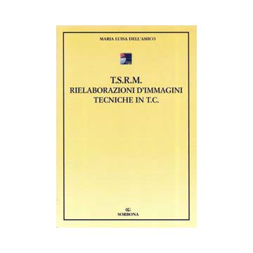 T.S.R.M. - Rielaborazioni d'immagini tecniche in T.C. (Tomografia Computerizzata)