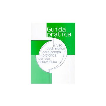 GUIDA PRATICA ALL'USO DEGLI INIBITORI DELLA POMPA PROTONICA PER USO ENDOVENOSO