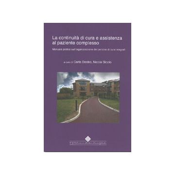 La continuità di cura e assistenza al paziente complesso - Manuale pratico sull'organizzazione dei percorsi di cura integrati  