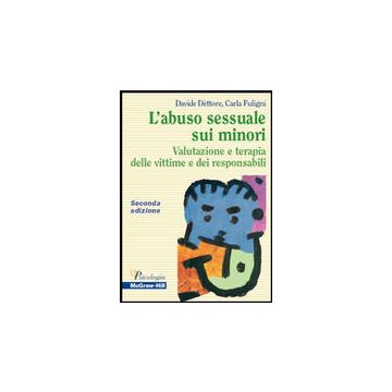L’ abuso sessuale sui minori - Valutazione e terapia delle vittime e dei responsabili 2/ed. (Dèttore Davide; Carla Fuligni - McGraw-Hill)
