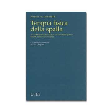 Terapia fisica della spalla - Anatomia e biomeccanica - Valutazione clinica - Rieducazione funzionale