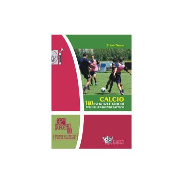Calcio. 160 esercizi e giochi per l'allenamento tattico