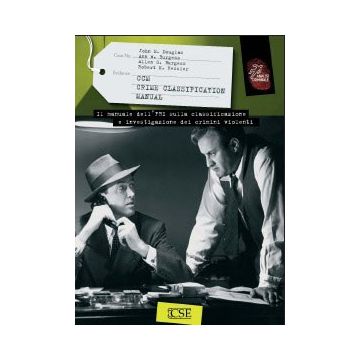 Crime Classification Manual. Il manuale dell'FBI sulla classificazione e investigazione dei crimini violenti