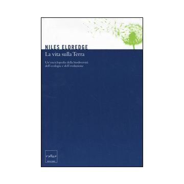 La vita sulla terra. Un'enciclopedia della biodiversità,  dell'ecologia e dell'evoluzione  