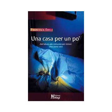 Una casa per un po'. Dall'abuso alla comunità per minori. Una storia vera