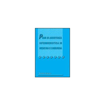 Piani di assistenza infermieristica in medicina e chirurgia