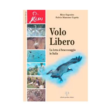 Volo libero. La lotta al bracconaggio in Italia