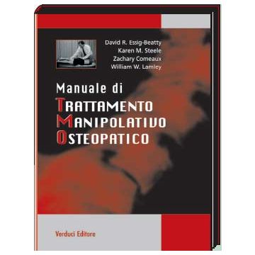 Manuale di Trattamento Manipolativo Osteopatico - Essig-Beatty David R.; Steele Karen M.; Comeaux Zachary; Lamley William W. - Verduci Editore