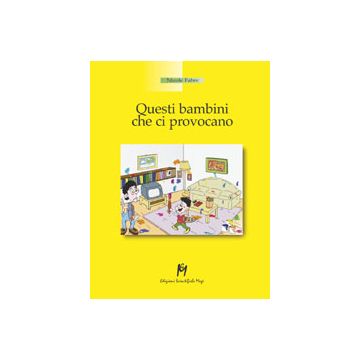 QUESTI BAMBINI CHE CI PROVOCANO