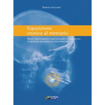Esposizione cronica al mercurio - Nuovi orientameti fisiopatologici e terapeutici in medicina biologica e odontoiatria