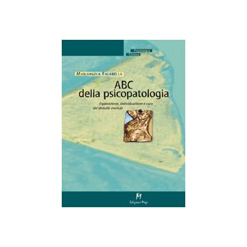 ABC DELLA PSICOPATOLOGIA Esplorazione, individuale e cura dei disturbi mentali