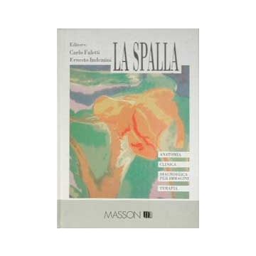 La spalla - Anatomia, Clinica, Diagnostica per immagini e Terapia [Carlo Faletti, Indermini - Elsevier Masson Italia]