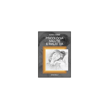 Psicologia, salute e malattia. Introduzione alla psicologia della salute