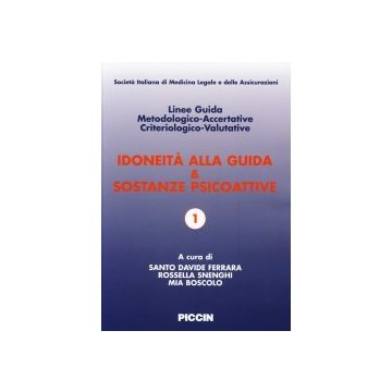 Idoneità alla Guida & Sostanze Psicoattive. Linee Guida Metodologico-Accertative Criteriologico-Valutative - 1