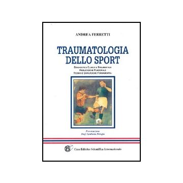 Traumatologia dello sport. Diagnosi clinica e strumentale. Rieducazione funzionale. Tecniche chirurgiche fondamentali
