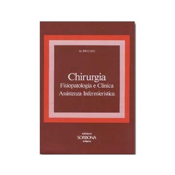 Chirurgia. Fisiopatologia e clinica. Assistenza infermieristica
