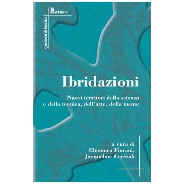 Ibridazioni. Nuovi territori della scienza e della tecnica, dell'arte, della mente
