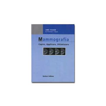 MAMMOGRAFIA Capire Applicare Ottimizzare [Fischer - Verduci Editore]