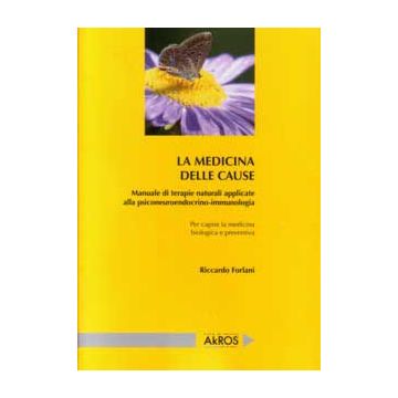 La Medicina delle Cause. Manuale di terapie naturali applicate alla psiconeuroendocrino-immunologia. Capire la Medicina Biologica e preventiva