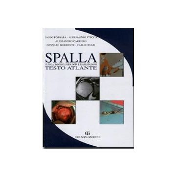 Spalla - Clinica - Imaging - Patologia e Riabilitazione - Testo Atlante  [Fornara Stesso Carriero Cisari - Idelson Gnocchi]