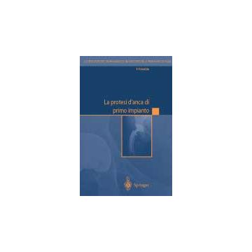 La protesi d’anca di primo impianto  [Franchin - Springer Verlag]