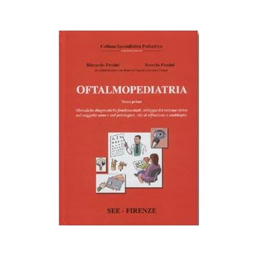 Oftalmopediatria 1°vol - Metodiche diagnostiche fondamentali, sviluppo del sistema visivo nel soggetto sano e nel patologico,  vizi di rifrazione e ambliopia 