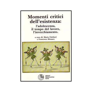 Momenti critici dell'esistenza. L'adolescenza, il tempo del lavoro, l'invecchiamento