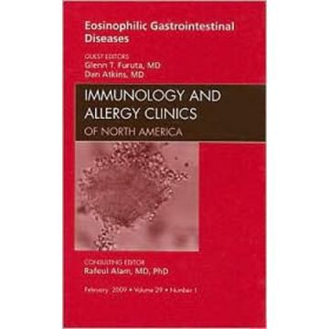 Eosinophilic Gastrointestinal Diseases, An Issue of Immunology and Allergy Clinics Volume 29-1