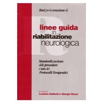 Linee guida in riabilitazione neurologica. Standardizzazione delle procedure e uso dei Protocolli Terapeutici  [Gallosti - New Magazine]