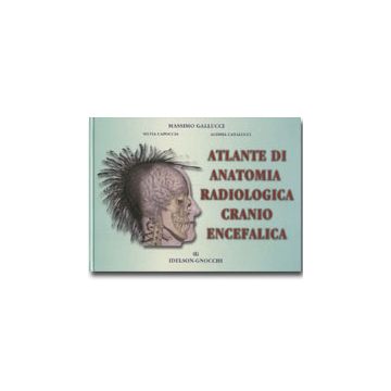 Atlante di Anatomia Radiologica Cranio Encefalica. Testo Atlante  [Gallucci; Capoccia - Idelson Gnocchi]
