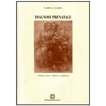 Diagnosi Prenatale. Scienza, Etica e Diritto a confronto