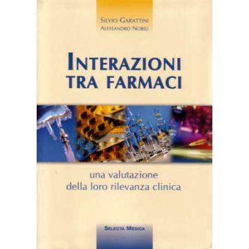 Interazioni tra Farmaci - Una valutazione della loro rilevanza clinica [Garattini - Selecta Medica]