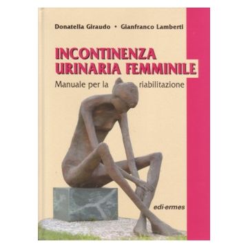 Incontinenza Urinaria femminile - Manuale per la riabilitazione