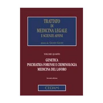 Trattato di Medicina Legale e scienze affini - Vol. 4 - Genetica, Psichiatria forense e Criminologi, Medicina del Lavoro 2/ed.