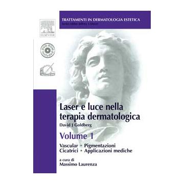 Laser e luce nella terapia dermatologica Vol.1. Vascolare, Pigmentazioni, Cicatrici, Applicazioni mediche  [Goldberg - Elsevier Masson]