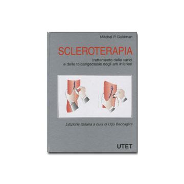SCLEROTERAPIA. Trattamento delle varici e delle teleangiectasie degli arti inferiori [Goldman; Baccaglini - Utet]