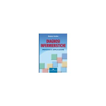 DIAGNOSI INFERMIERISTICHE. Processo e applicazioni  [Gordon - Ambrosiana / Cea]