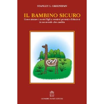 Il bambino sicuro.  Come aiutare i nostri figli a sentirsi protetti e fiduciosi in un mondo che cambia