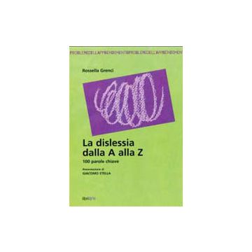 La dislessia dalla A alla Z. 100 parole chiave