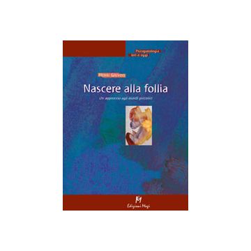 NASCERE ALLA FOLLIA Un approccio agli esordi psicotici
