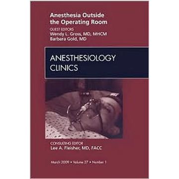 Anesthesia Outside the Operating Room, An Issue of Anesthesiology Clinics Volume 27-1