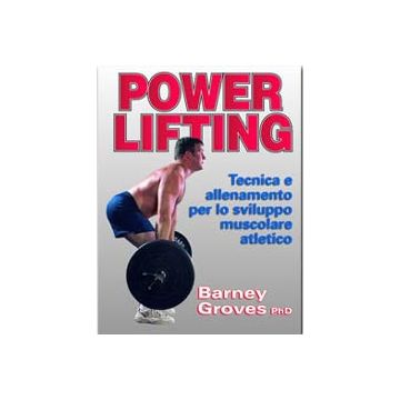 Power lifting. Tecnica e allenamento per lo sviluppo muscolare atletico