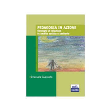 Pedagogia in azione - Strategie di relazione in ambito sociale e sanitario