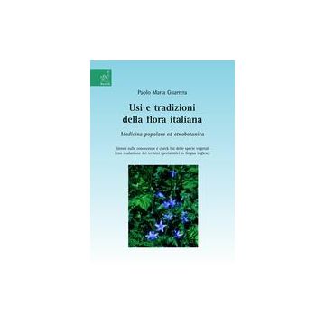 Usi e tradizioni della flora italiana. Medicina popolare ed etnobotanica