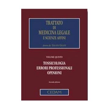 Trattato di Medicina Legale e scienze affini - Vol. 5 - Tossicologia, errori professionali, opinioni 2/ed.